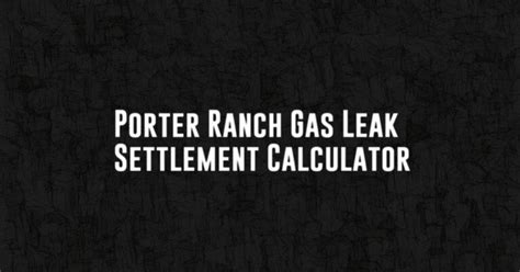 porter ranch gas leak settlement calculator|Utility paying up to $1.8B in settlement for worst。